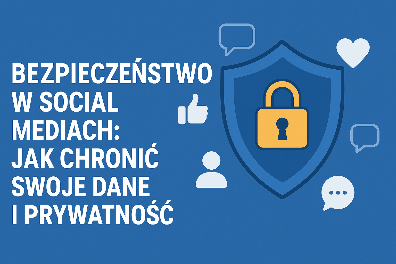 Bezpieczeństwo w social mediach: jak chronić swoje dane i prywatność hero